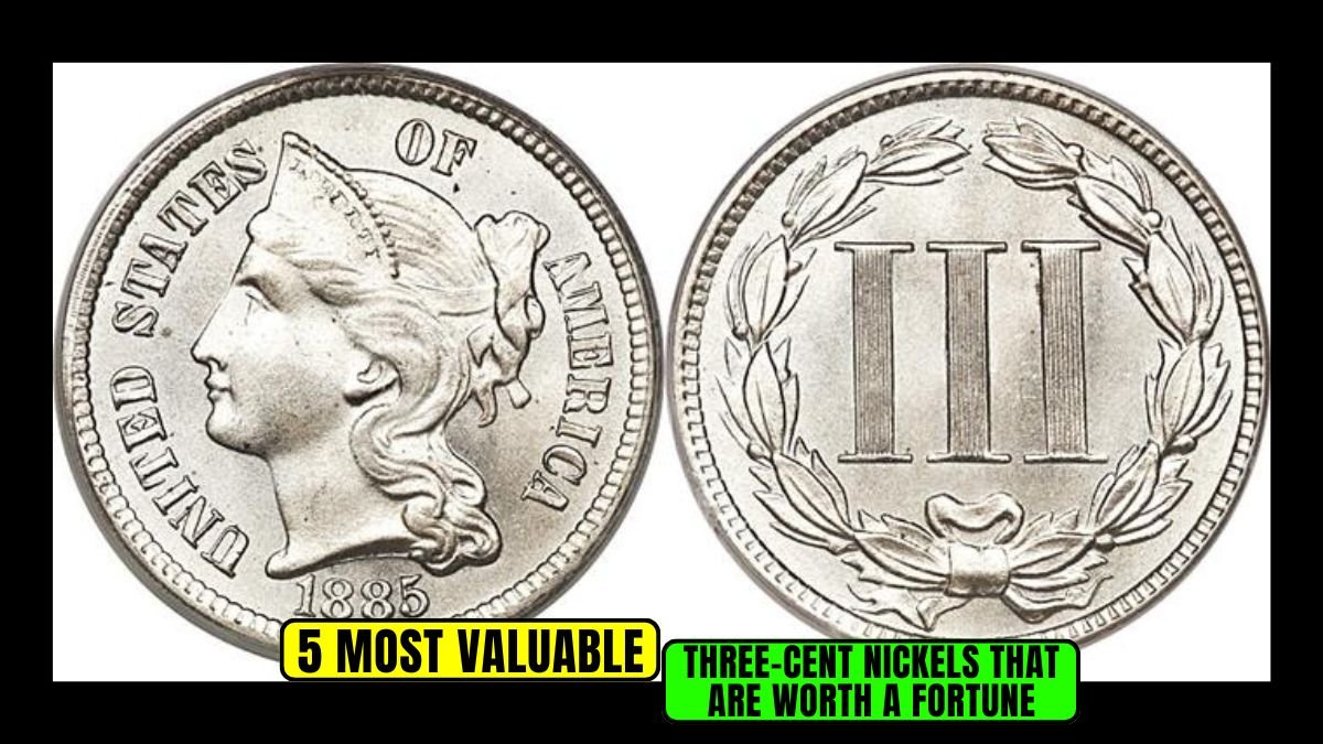 The 5 Most Valuable Three-Cent Nickels That Are Worth a Fortune